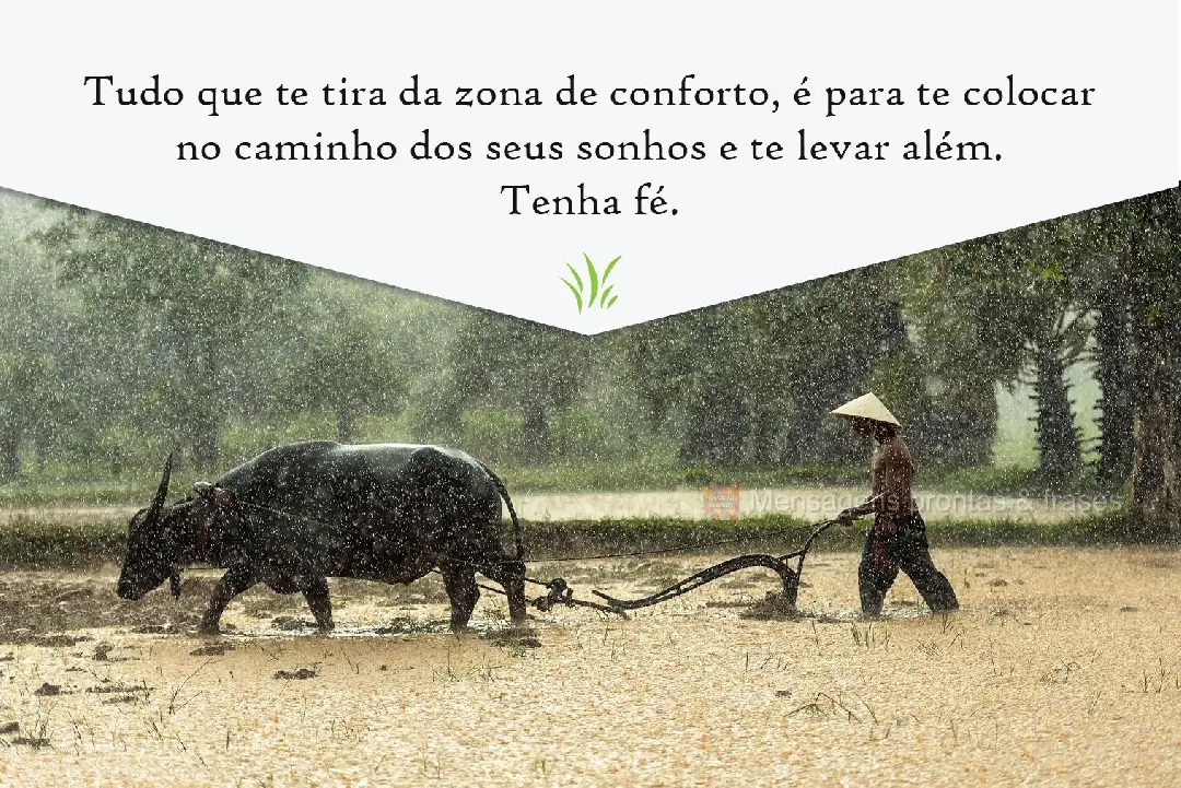 Tudo o que te tira da zona de conforto, é para te colocar no caminho dos seus sonhos e te levar além. Tenha fé.