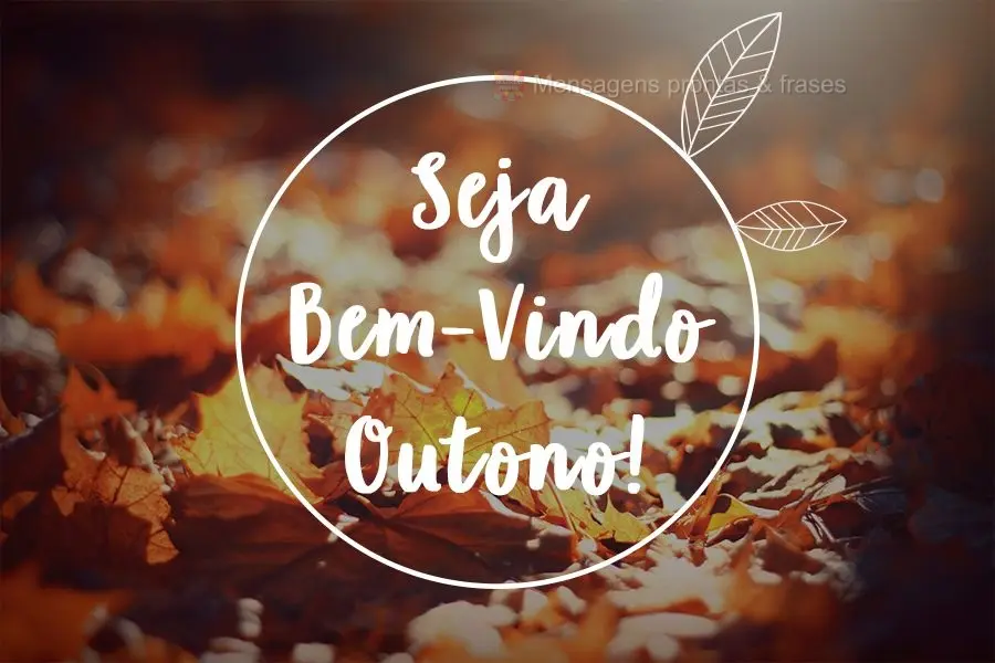 Seja Bem-Vindo Outono!
