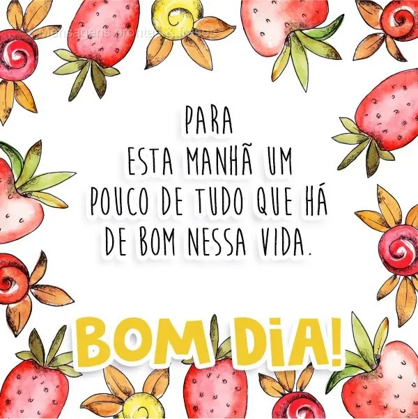 Para esta manhã um pouco de tudo que há de bom nessa vida.  Bom dia!
