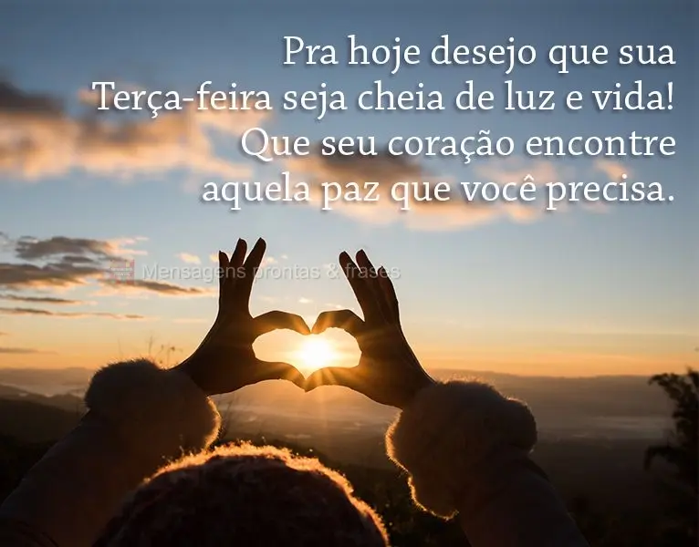 Pra hoje desejo que sua Terça-feira seja cheia de luz e vida! Que seu coração encontre aquela paz que você precisa.
