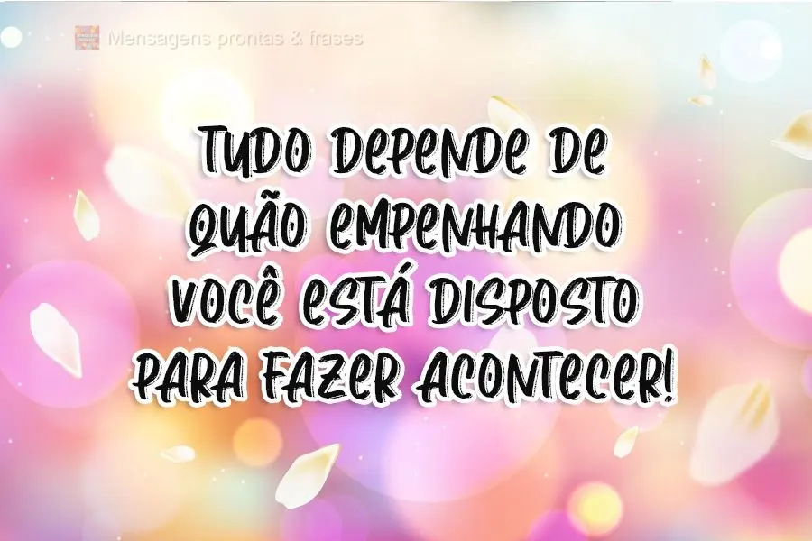 Tudo depende do quão empenhado você está e disposto para fazer acontecer!
