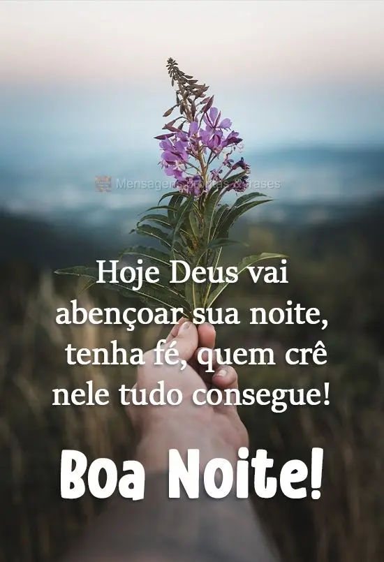 Hoje Deus vai abençoar sua noite. Tenha fé, quem crê nele tudo consegue! 
 Boa Noite!