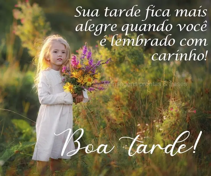 Sua tarde fica mais alegre quando você é lembrado com carinho! 
 Boa tarde!