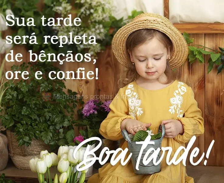 Sua tarde será repleta de bênçãos, ore e confie! 
 Boa tarde!