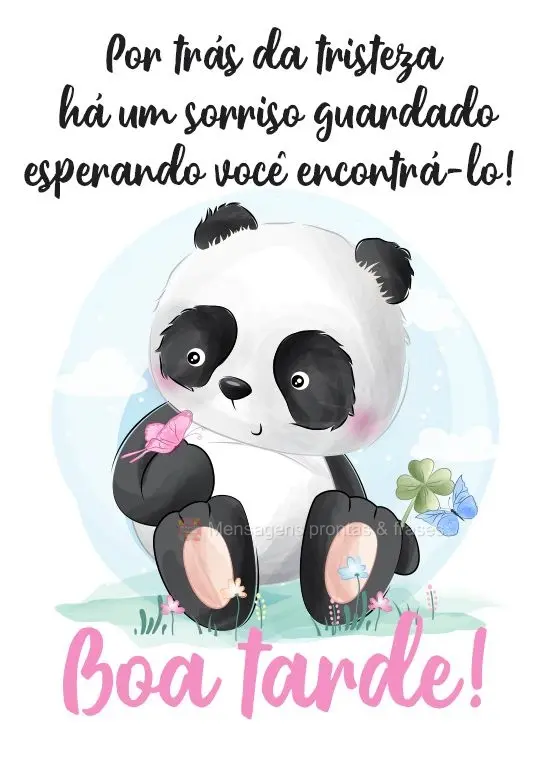 Por trás da tristeza há um sorriso guardado esperando você encontrá-lo! 
 Boa tarde!