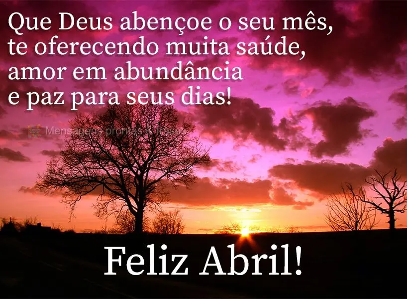 Que Deus abençoe o seu mês, te oferecendo muita saúde, amor em abundância e paz para seus dias! Feliz Abril! 