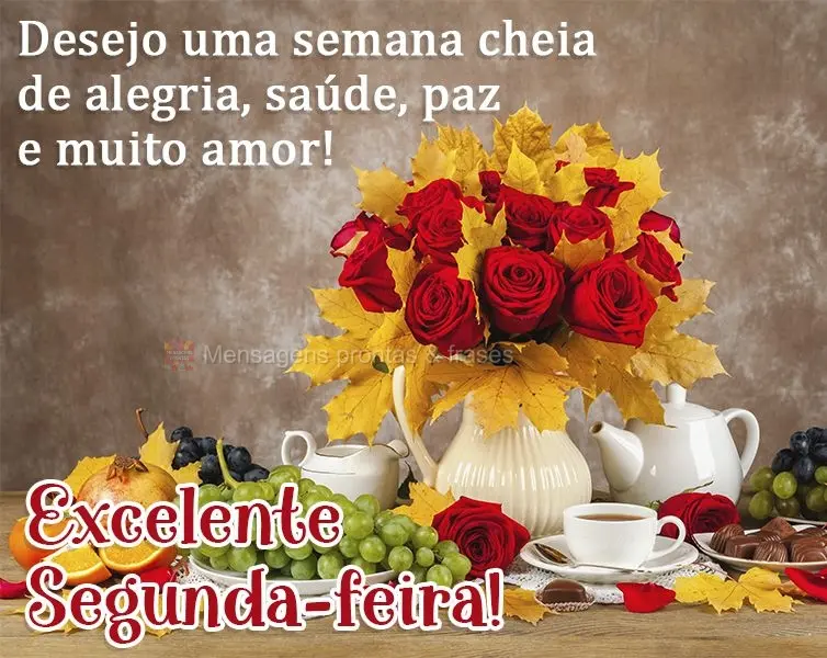 Desejo uma semana cheia de alegria, saúde, paz e muito amor!  Excelente Segunda-feira!