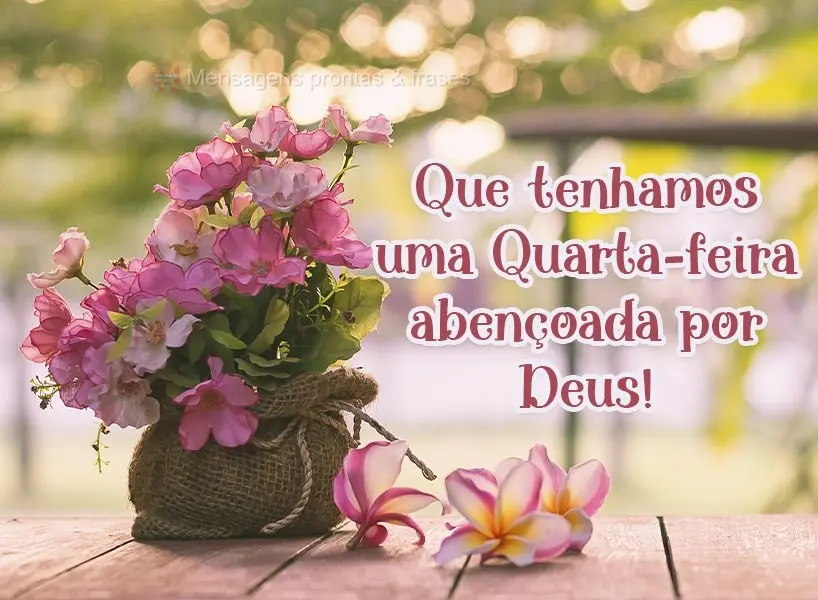 Que tenhamos uma Quarta-feira abençoada por Deus!