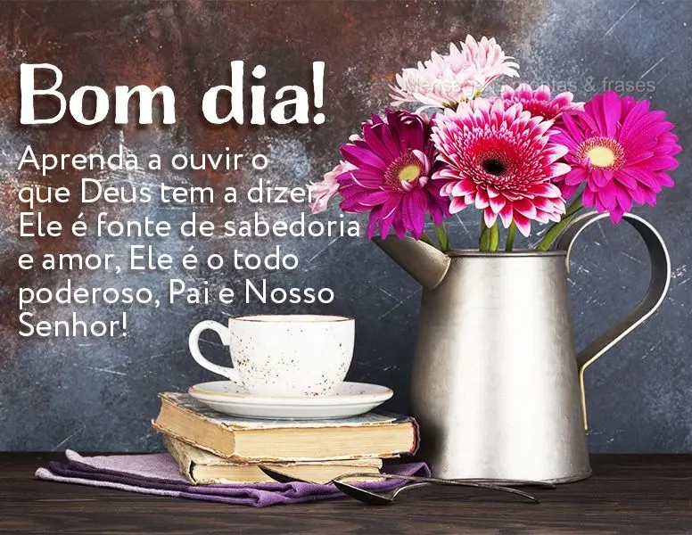 Aprenda a ouvir o que Deus tem a dizer, Ele é a fonte de sabedoria e amor, Ele é o todo poderoso, Pai e Nosso Senhor! Bom dia!