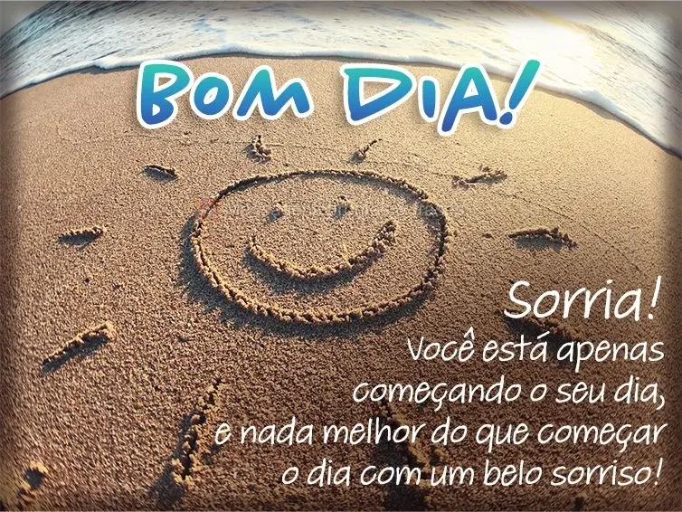 Sorria! Você está apenas começando o seu dia, e nada melhor do que começar o dia com um belo sorriso! Bom dia!