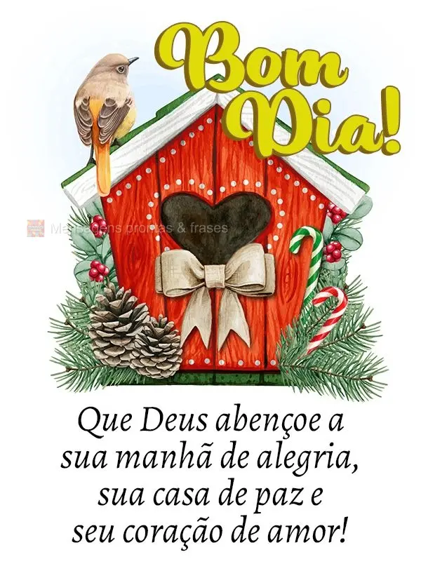 Que Deus abençoe a sua manhã de alegria, sua casa de paz e seu coração de amor! Bom dia!