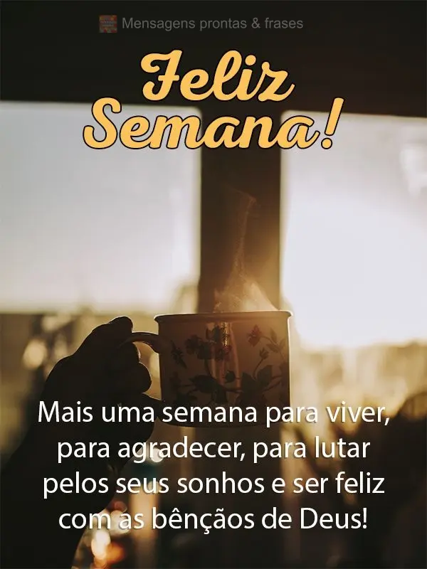 Mais uma semana para viver, para agradecer, para lutar pelos seus sonhos e ser feliz com as bênçãos de Deus! Feliz Semana!