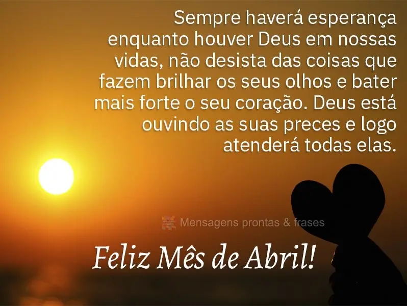 Sempre haverá esperança enquanto houver Deus em nossas vidas. Não desista das coisas que fazem brilhar os seus olhos e bater mais forte o seu coraçã...