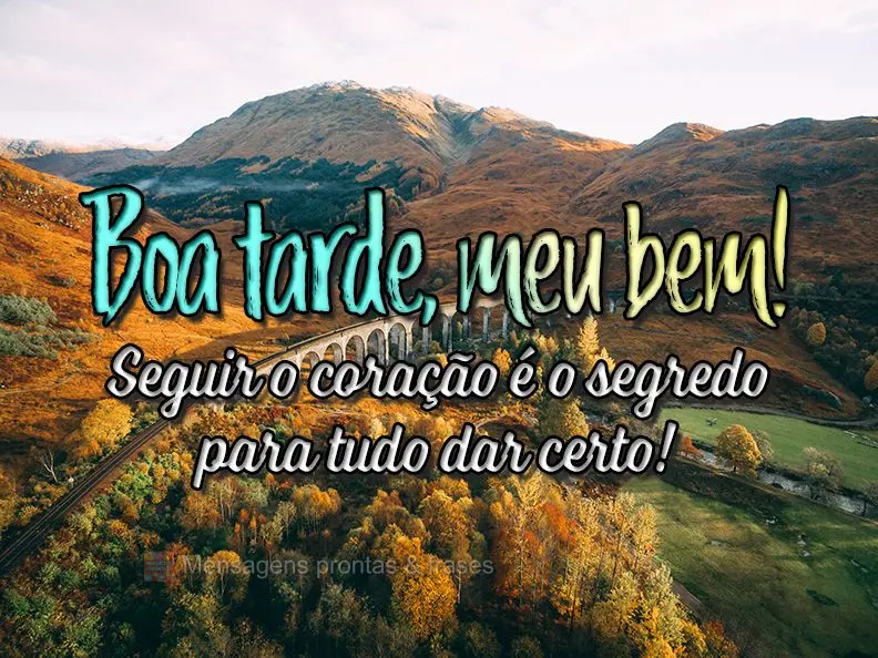  Seguir o coração é o segredo para tudo dar certo!
 Boa tarde, meu bem.