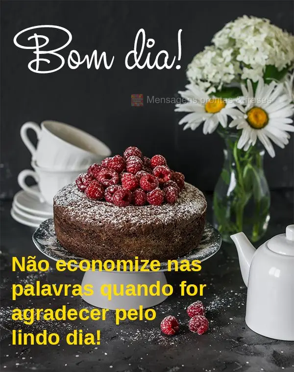 Não economize nas palavras quando for agradecer pelo lindo dia! Bom dia! 