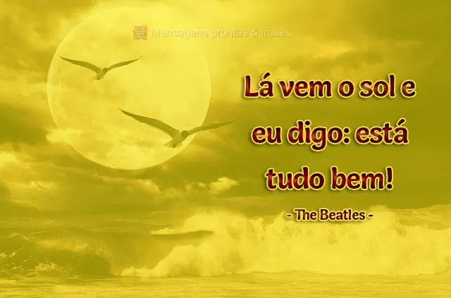 Lá vem o sol e eu digo: está tudo bem!  The Beatles