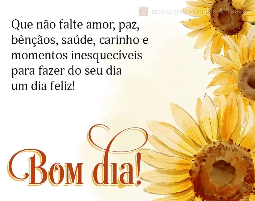 Que não falte amor, paz, bênçãos, saúde, carinho e momentos inesquecíveis para fazer do seu dia um dia feliz! Bom dia!