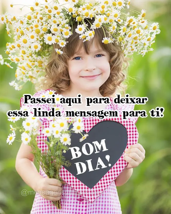 Passei aqui para deixar essa linda mensagem para ti! Bom dia! 