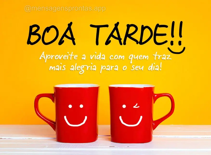 Aproveite a vida com quem traz mais alegria para o seu dia!  Bom tarde!