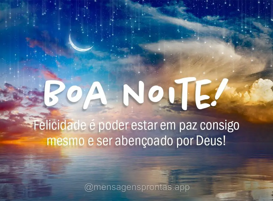 Felicidade é poder estar em paz consigo mesmo e ser abençoado por Deus! Boa noite!