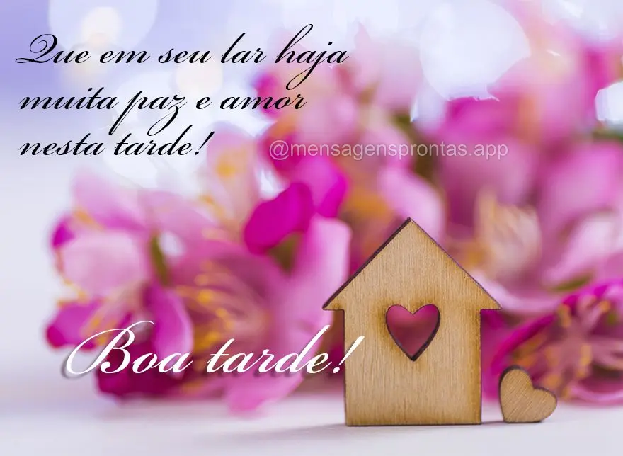 Que em seu lar haja muita paz e amor nesta tarde! Boa tarde!