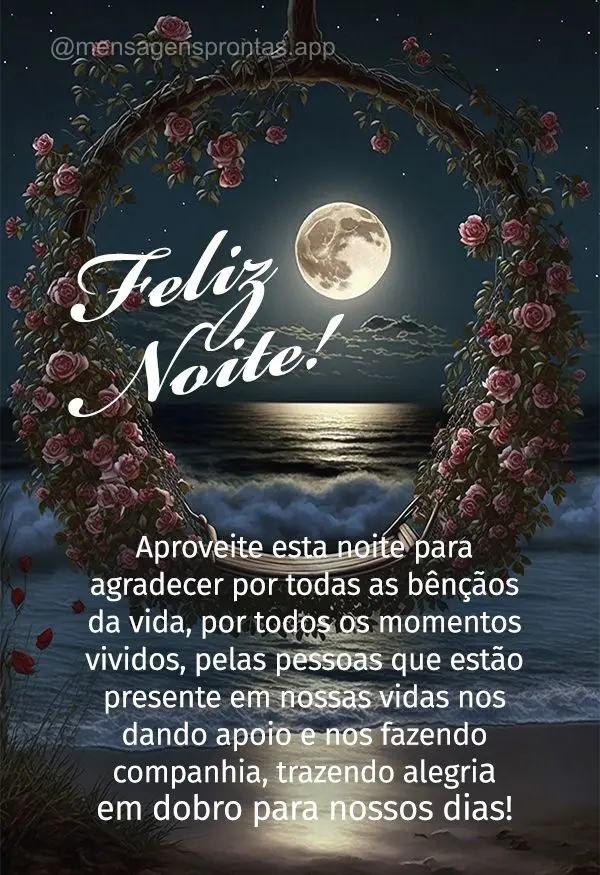 Aproveite esta noite para agradecer por todas as bênçãos da vida, por todos os momentos vividos, pelas pessoas que estão presente em nossas vidas nos...