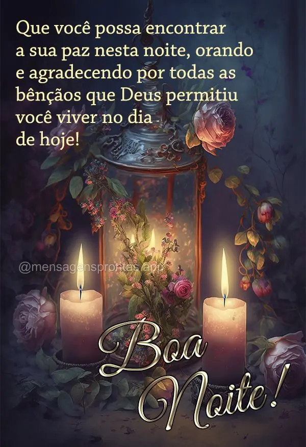 Que você possa encontrar a sua paz nesta noite, orando e agradecendo por todas as bênçãos que Deus permitiu você viver no dia de hoje! Boa noite!