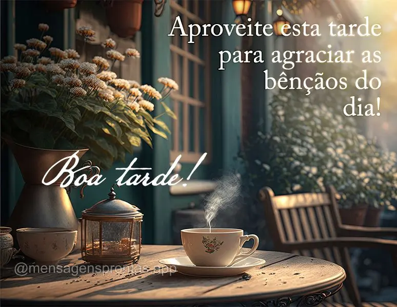 Aproveite esta tarde para agraciar as bênçãos do dia! Boa tarde!