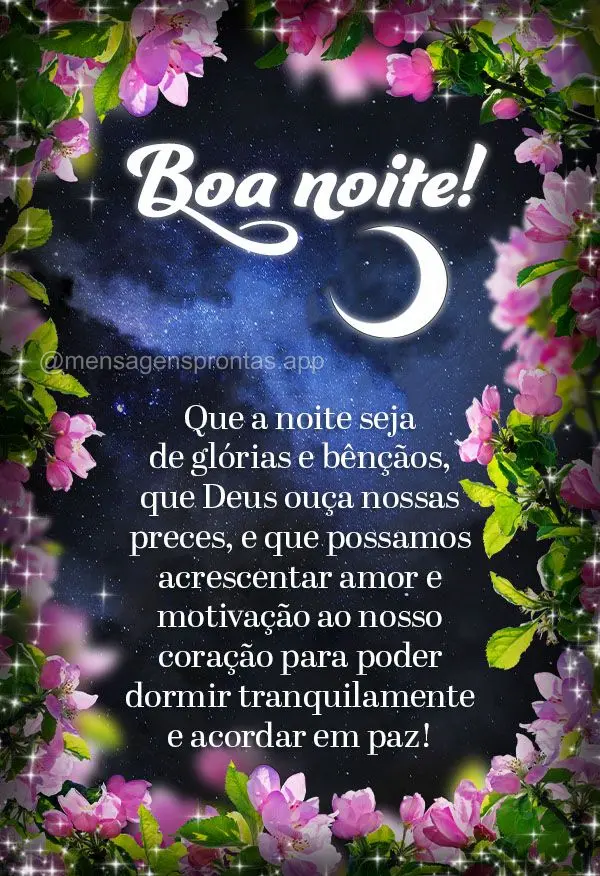 Que a noite seja de glórias e bênçãos, que Deus ouça nossas preces, e que possamos acrescentar amor e motivação ao nosso coração para poder dorm...
