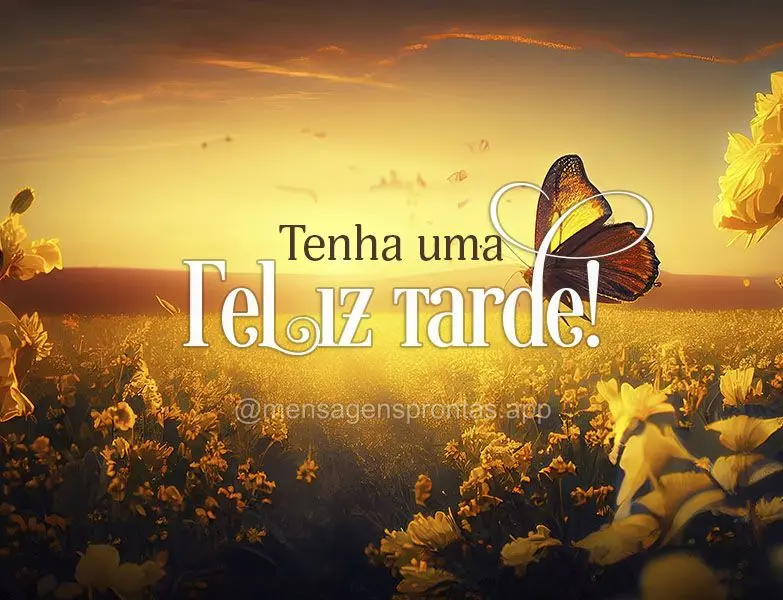 Tenha uma Feliz tarde!