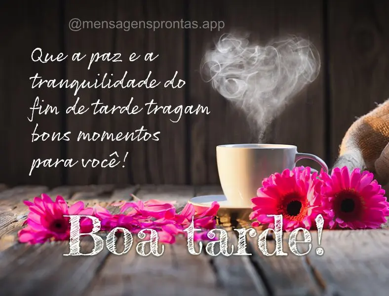 Que a paz e a tranquilidade do fim de tarde tragam bons momentos para você! Boa tarde!