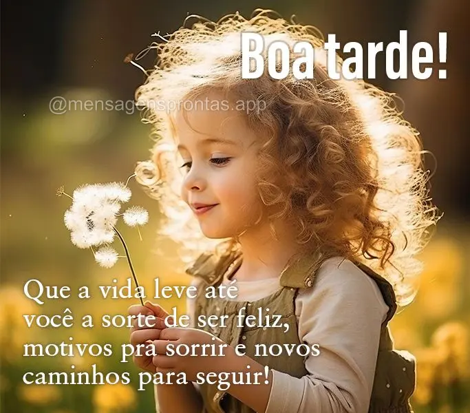 Que a vida leve até você a sorte de ser feliz, motivos pra sorrir e novos caminhos para seguir!