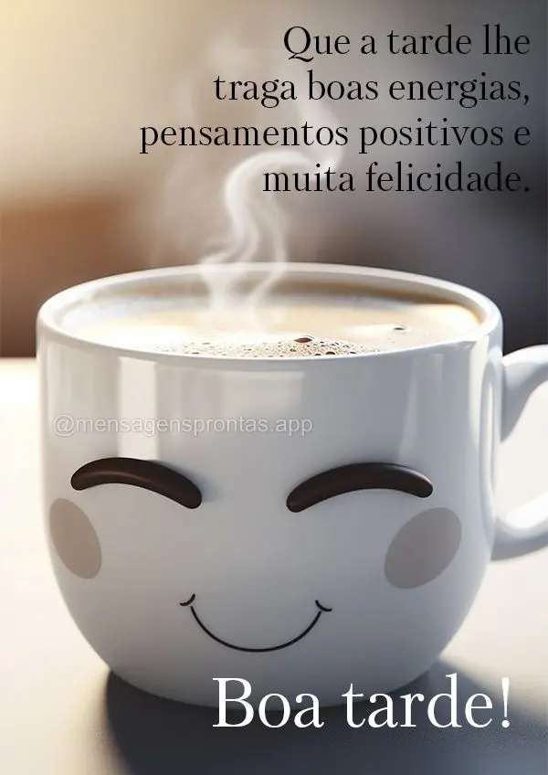 Que a tarde lhe traga boas energias, pensamentos positivos e muita felicidade. Boa tarde!