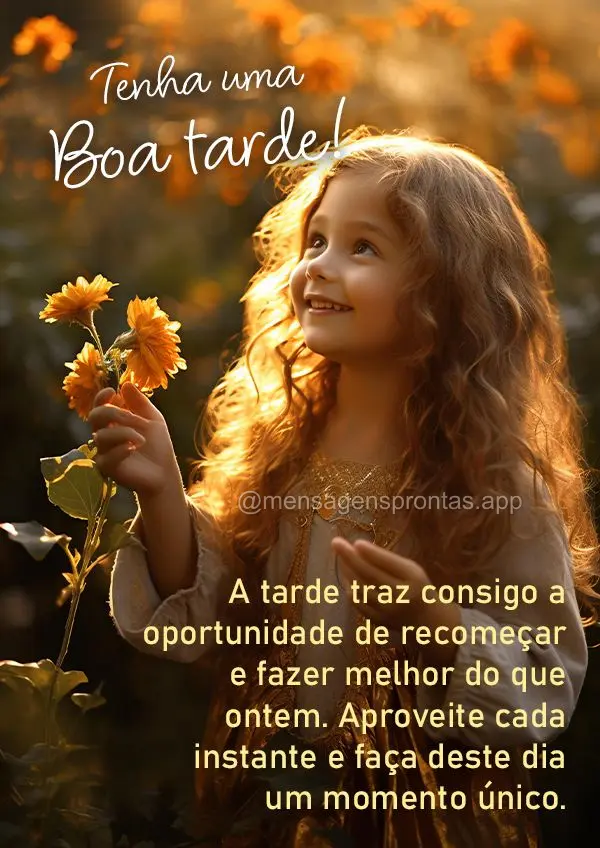 A tarde traz consigo a oportunidade de recomeçar e fazer melhor do que ontem. Aproveite cada instante e faça deste dia um momento único. Tenha uma boa...