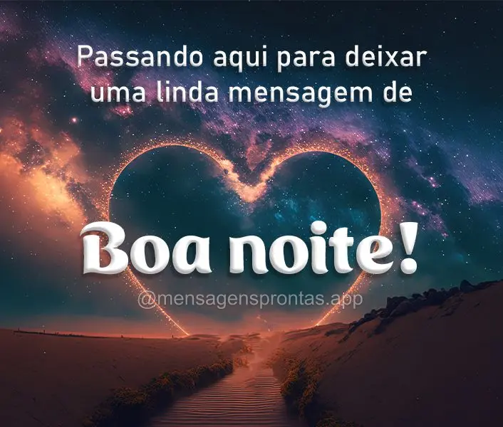 Passando aqui para deixar uma linda mensagem de Boa noite!