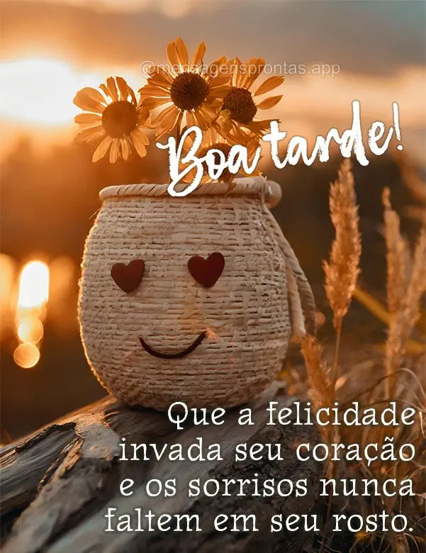 Que a felicidade invada seu coração e os sorrisos nunca faltem em seu rosto." Boa tarde! 