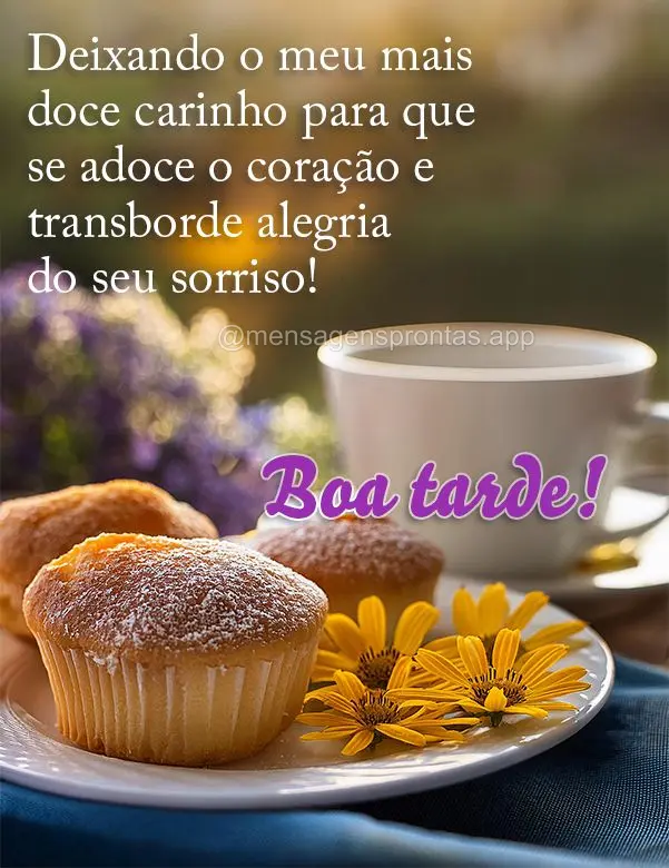 Deixando o meu mais doce carinho para que se adoce o coração e transborde alegria do seu sorriso! Boa tarde!