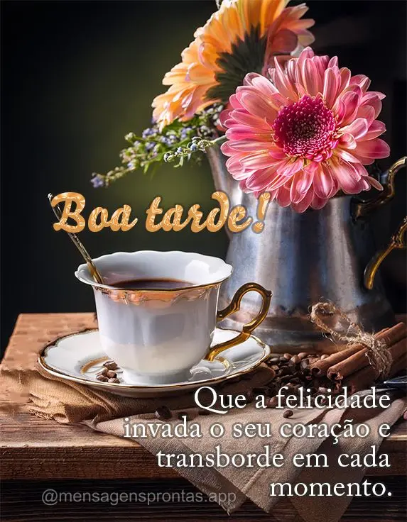 Que a felicidade invada o seu coração e transborde em cada momento. Boa tarde!