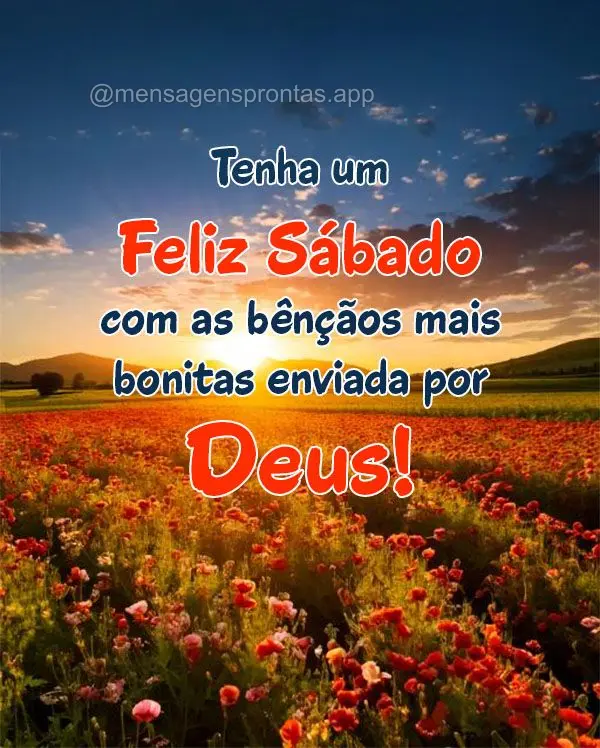 Tenha um Feliz Sábado com as bênçãos mais bonitas enviada por Deus!