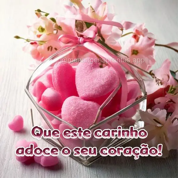 Que este Carinho adoce o seu coração!