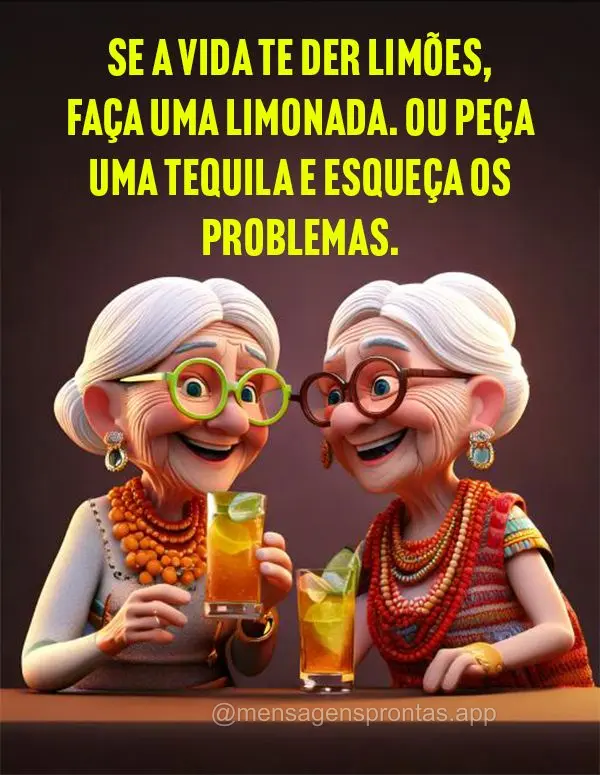 Se a vida te der limões, faça uma limonada. Ou peça uma tequila e esqueça os problemas.