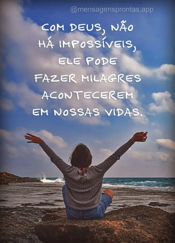 Com Deus, não há impossíveis, Ele pode fazer milagres acontecerem em nossas vidas.