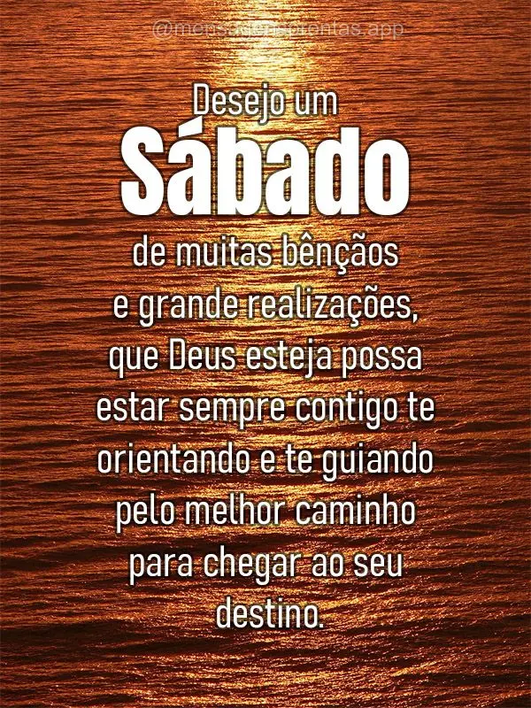 Desejo um Sábado de muitas bênçãos e grande realizações, que Deus esteja possa estar sempre contigo te orientando e te guiando pelo melhor caminho ...