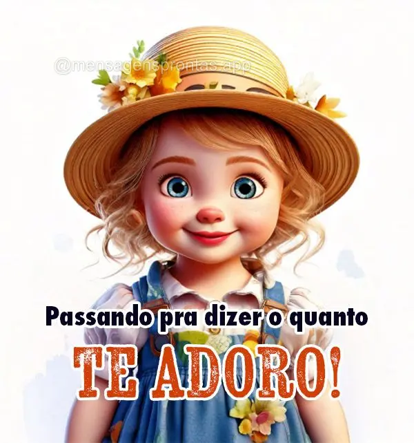 Passando pra dizer o quanto te adoro!
