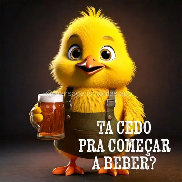 Tá cedo pra começar a beber?