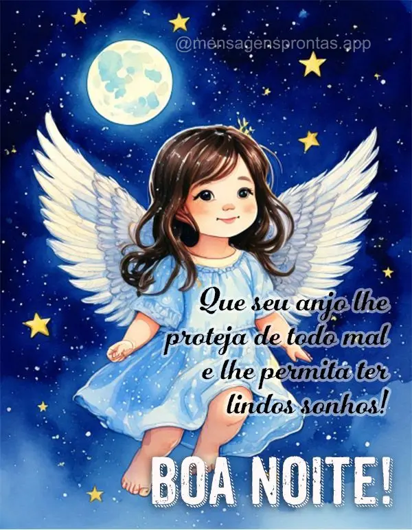 Que seu anjo lhe proteja de todo mal e lhe permita ter lindos sonhos! Boa noite! 