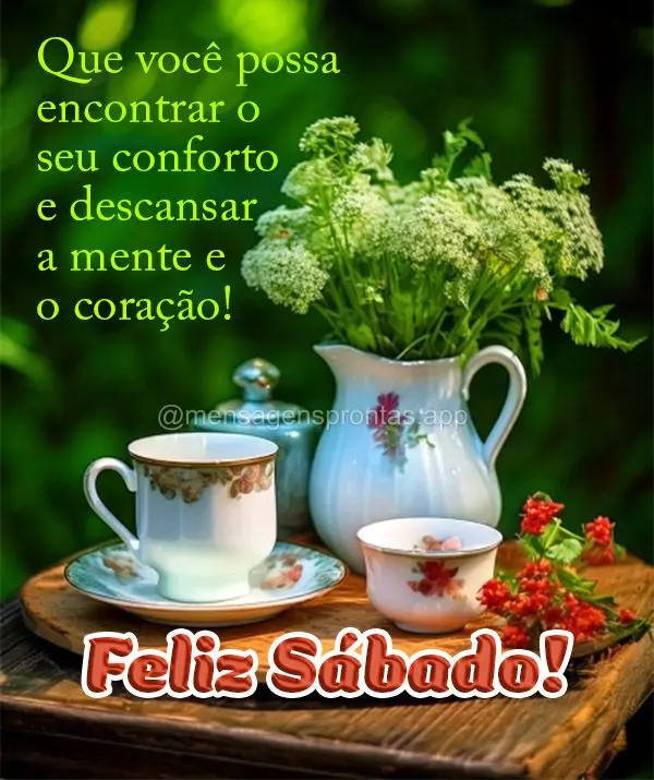 Que você possa encontrar o seu conforto e descansar a mente e o coração!  Feliz Sábado!