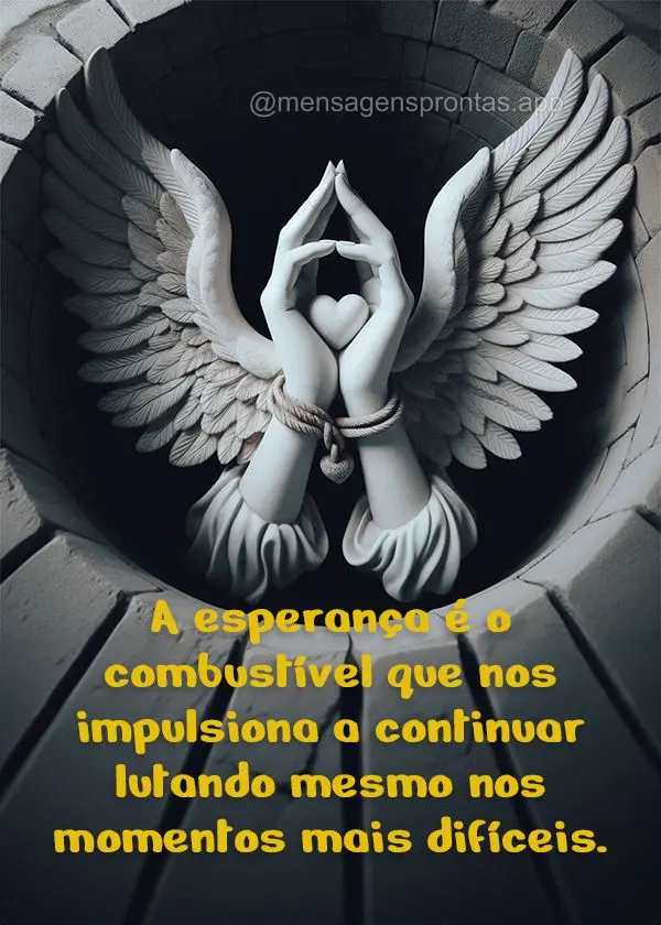 "A esperança é o combustível que nos impulsiona a continuar lutando mesmo nos momentos mais difíceis."