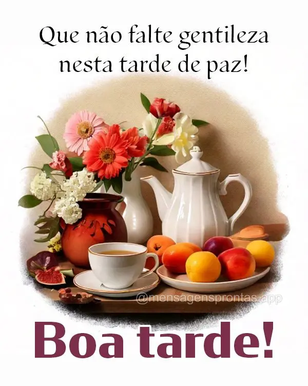 Que não falte gentileza nesta tarde de paz! Boa tarde!