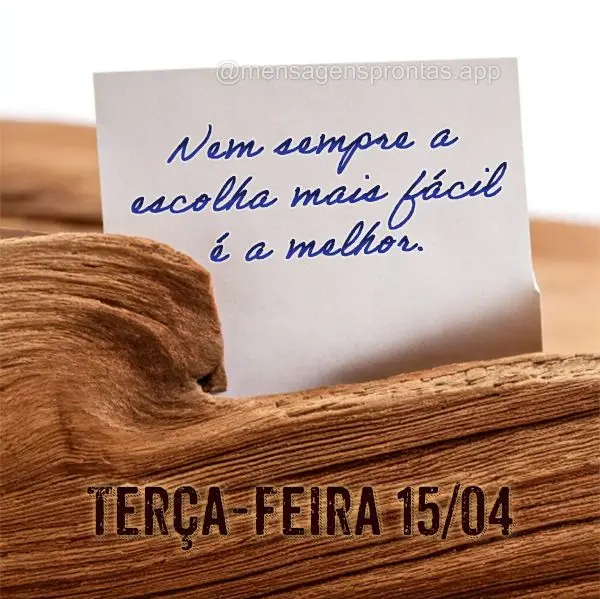 Nem sempre a escolha mais fácil é a melhor. Terça-feira 15/04